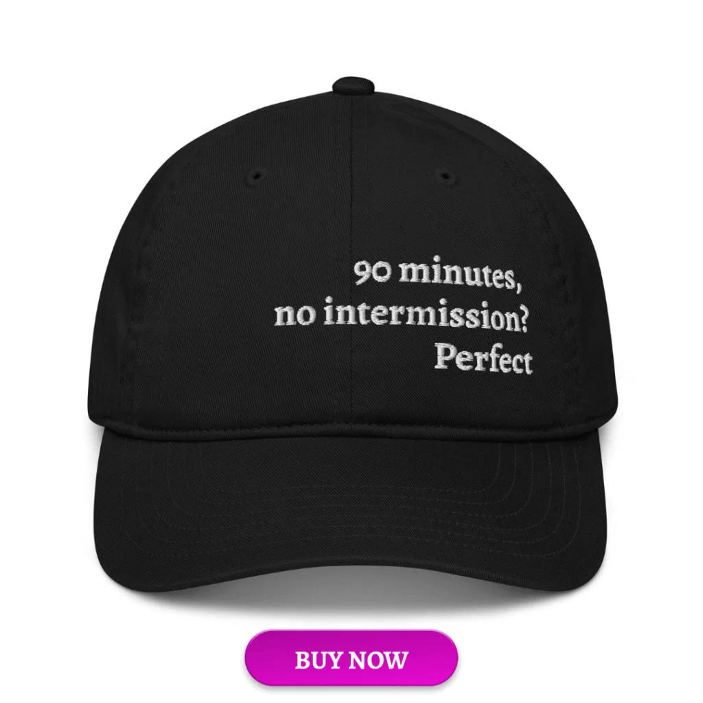 90 minutes no intermission baseball cap, limited edition, 1 Minute Critic