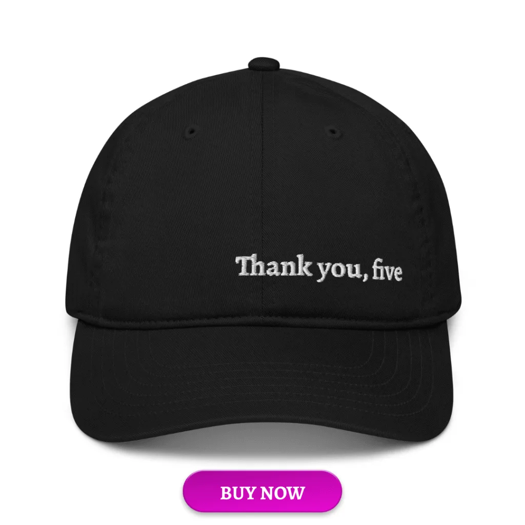 thank you five baseball cap, limited edition 1 minute critic