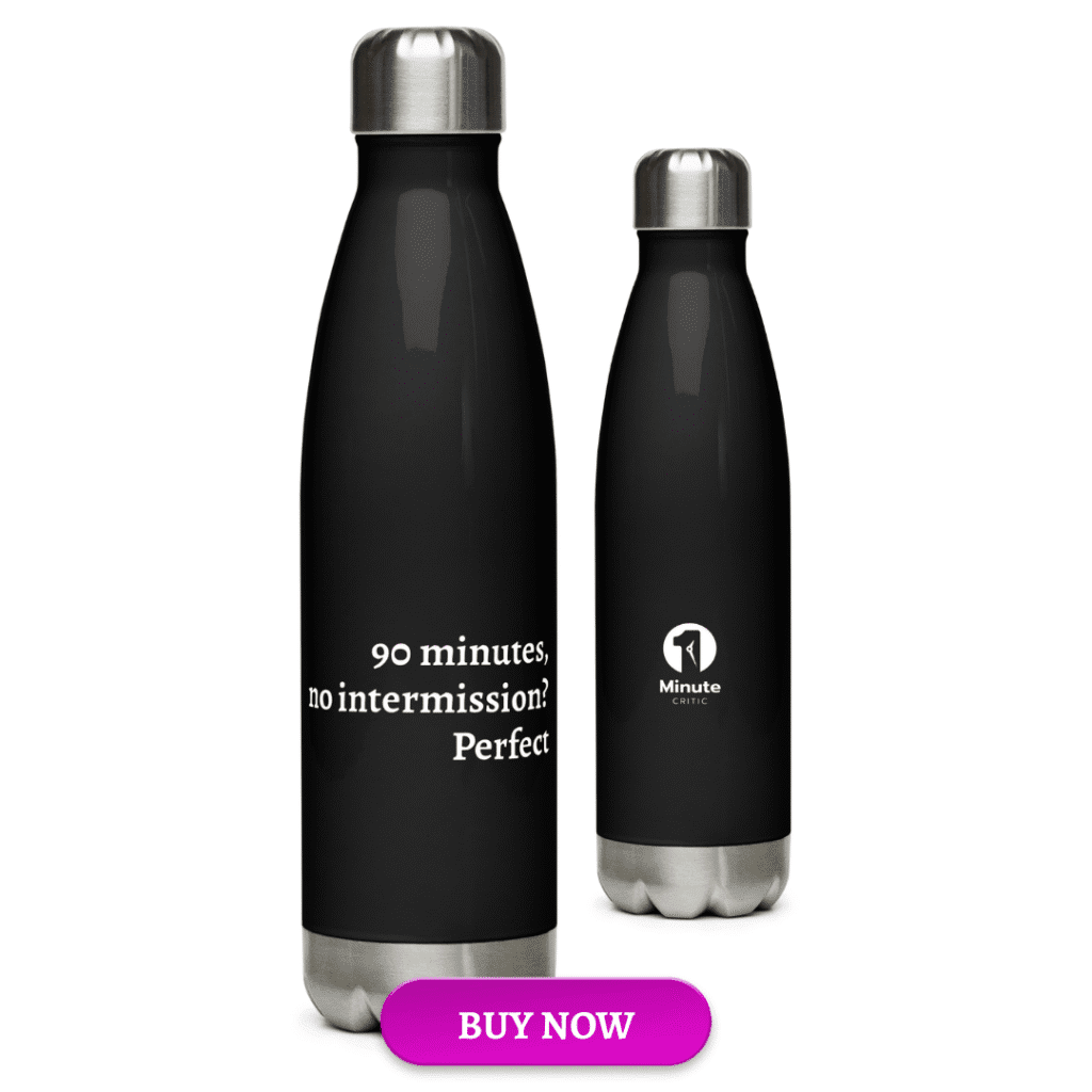 90 minutes no intermission water bottle