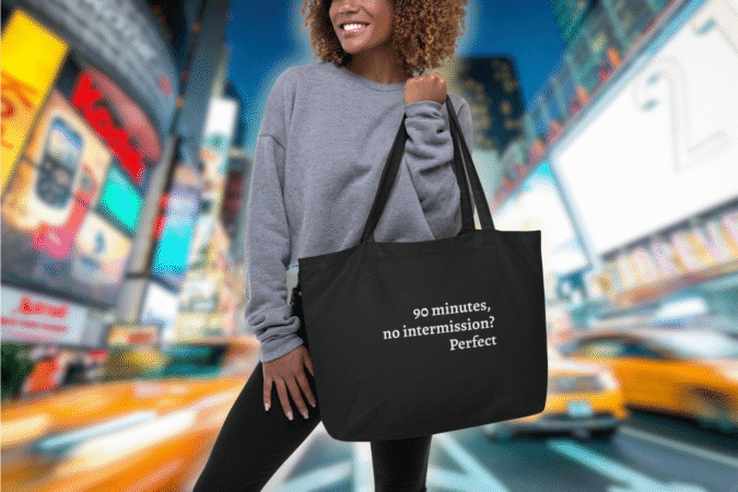 90 minutes, no intermission? perfect tote bag in NYC