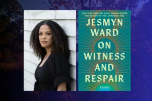 Author Jesmyn Ward and the book cover for "On Witness and Respair."