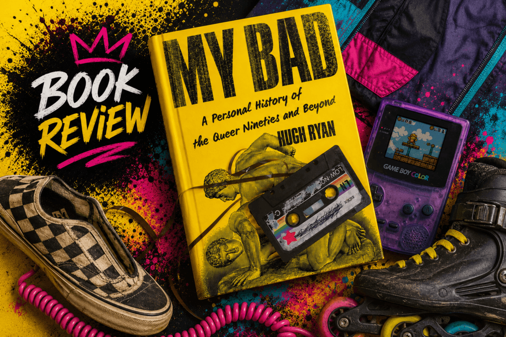 Book cover for "My Bad: A Personal History of the Queer Nineties and Beyond."